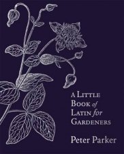 A Little Book Of Latin For Gardeners