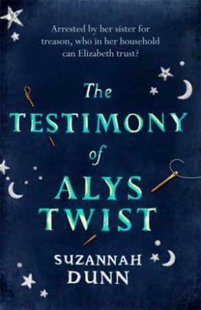 The Testimony Of Alys Twist by Suzannah Dunn