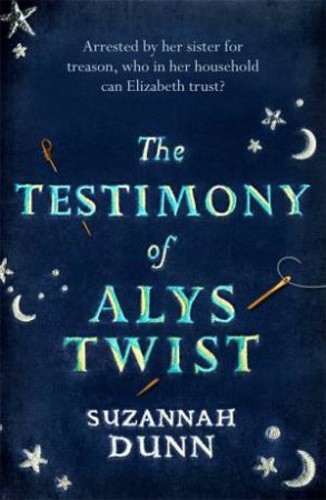 The Testimony Of Alys Twist by Suzannah Dunn
