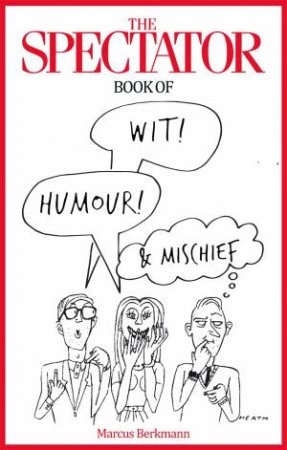 The Spectator Book Of Wit, Humour And Mischief by Marcus Berkmann