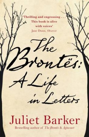 The Brontes: A Life In Letters by Juliet Barker