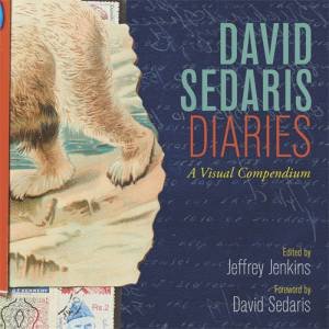 David Sedaris Diaries: A Visual Compendium by David Sedaris