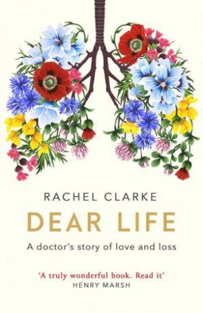 Dear Life by Rachel Clarke