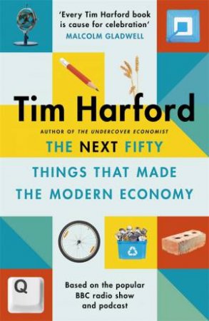 The Next Fifty Things That Made The Modern Economy by Tim Harford