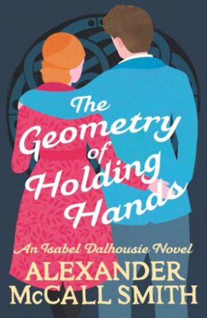 The Geometry Of Holding Hands by Alexander McCall Smith