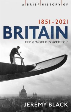 A Brief History Of Britain 1851-2010 by Jeremy Black