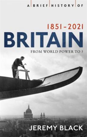 A Brief History Of Britain 1851-2010 by Jeremy Black