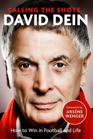 Calling The Shots by David Dein
