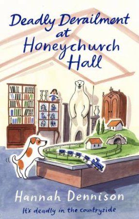 Deadly Derailment at Honeychurch Hall by Hannah Dennison