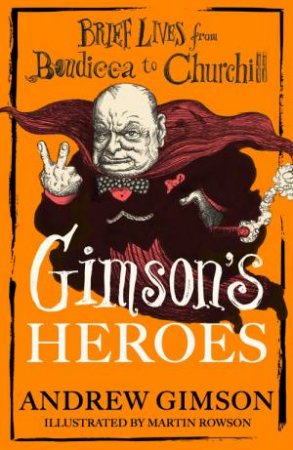 Gimson's Heroes by Andrew Gimson