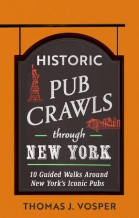 Historic Pub Crawls Through New York by Thomas J. Vosper
