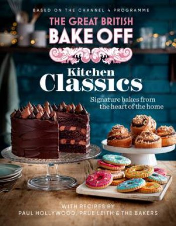 The Great British Bake Off: Kitchen Classics by The Bake Off Team