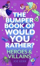 The Bumper Book Of Would You Rather Heroes And Villains Edition