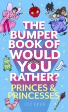 The Bumper Book Of Would You Rather Princes And Princesses Edition