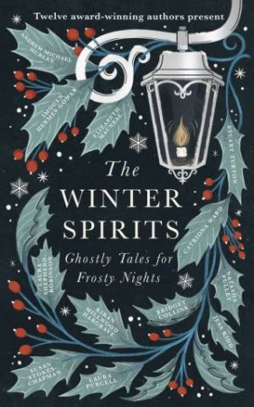 The Winter Spirits by Bridget Collins & Imogen Hermes Gowar & Natasha Pulley & Jess Kidd & Andrew Michael Hurley & Elizabeth Macneal & Laura Purcell & Kiran Millwood Hargrave & Stuart Turton & Catriona Ward