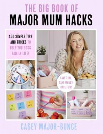 The Big Book of Major Mum Hacks by Casey Major-Bunce