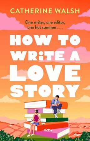 How to Write a Love Story by Catherine Walsh