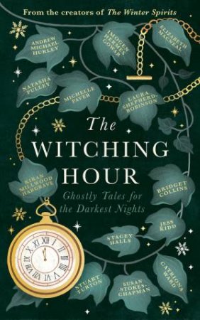 The Witching Hour by Bridget Collins & Imogen Hermes Gowar & Natasha Pulley & Jess Kidd & Andrew Michael Hurley & Elizabeth Macneal & Kiran Millwood Hargrave & Stuart Turton & Catriona Ward & Laura Shepherd-Robinson