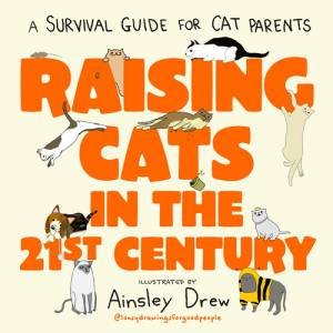 Raising Cats in the 21st Century by Ainsley Drew & Ainsley Drew