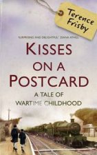Kisses on a Postcard A Tale of Wartime Childhood