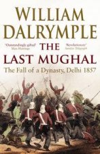 Last Mughal The Fall Of A Dynasty Delhi 1857