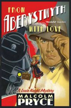 From Aberystwyth with Love: Louie Knight Mystery by Malcolm Pryce