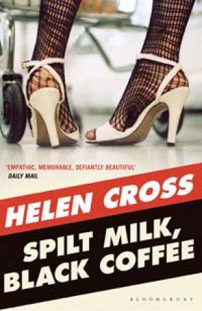 Spilt Milk, Black Coffee by Helen Cross