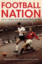 Football Nation Sixty Years of the Beautiful Game