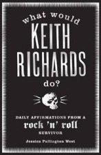 What Would Keith Richards Do Daily Affirmations from a Rock N Roll Survivor