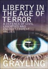 Liberty in the Age of Terror A Defence of Civil Liberties and Enlightenment Values