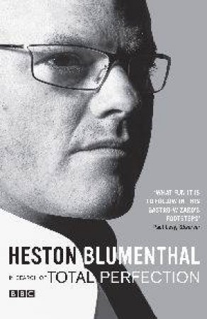 Total Perfection: Reinventing Kitchen Classics by Heston Blumenthal