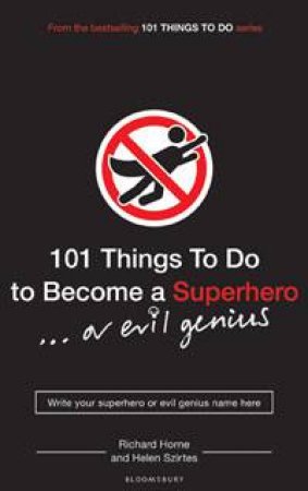 101 Things to Do to Become a Superhero (or Evil Genius) by Helen Szirtes