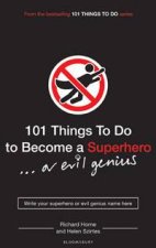 101 Things to Do to Become a Superhero or Evil Genius