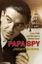 Papa Spy Love Faith and Betrayal in Wartime Spain