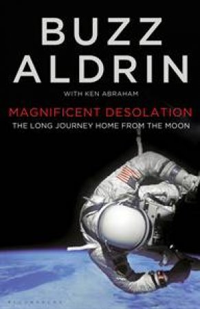 Magnificent Desolation: The Long Journey Home From The Moon by Buzz Aldrin