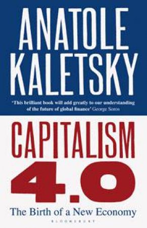 Captitalism 4.0: The Birth of a New Economy by Anatole Kaletsky