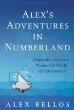 Alexs Adventures in Numberland Dispatches from the Wonderful World of Mathematics
