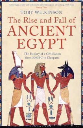 The Rise and Fall of Ancient Egypt by Toby Wilkinson