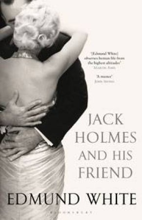 Jack Holmes and His Friend by Edmund White