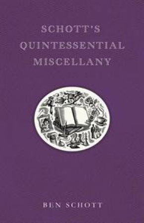 Schott's Quintessential Miscellany by Ben Schott