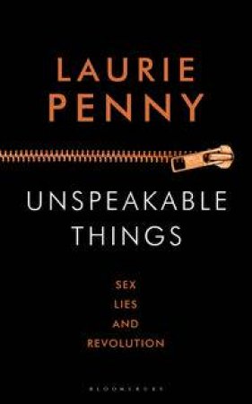 Unspeakable Things by Laurie Penny