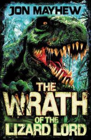 Wrath of the Lizard Lord by Jon Mayhew