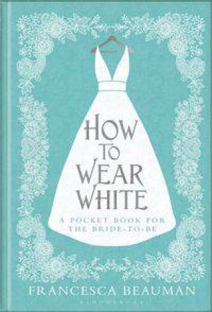 How to Wear White by Francesca Beauman