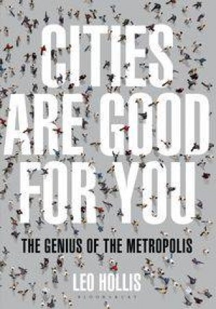 Cities Are Good for You by Leo Hollis