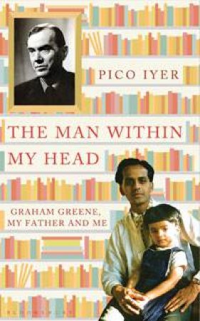 The Man Within My Head by Pico Iyer