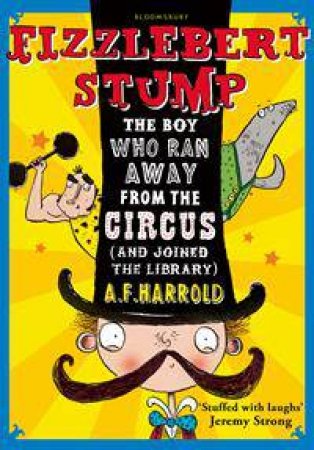 The Boy Who Ran Away From The Circus (And Joined The Library) by A F Harrold