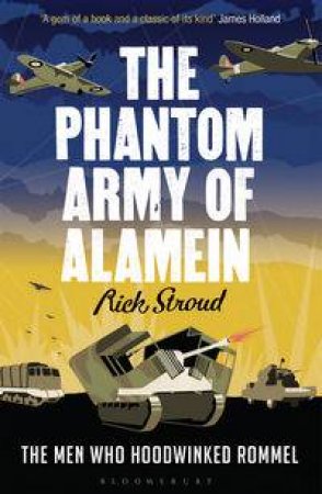 The Phantom Army of Alamein by Rick Stroud