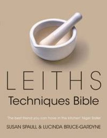Leiths Techniques Bible by Susan Spaull & Lucinda Bruce-Gardyne