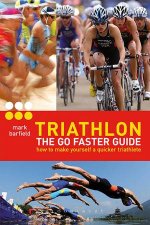 Triathlon  the Go Faster Guide