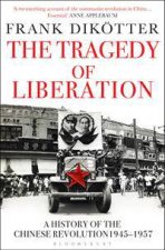 The Tragedy Of Liberation A History Of The Chinese Revolution 19451957